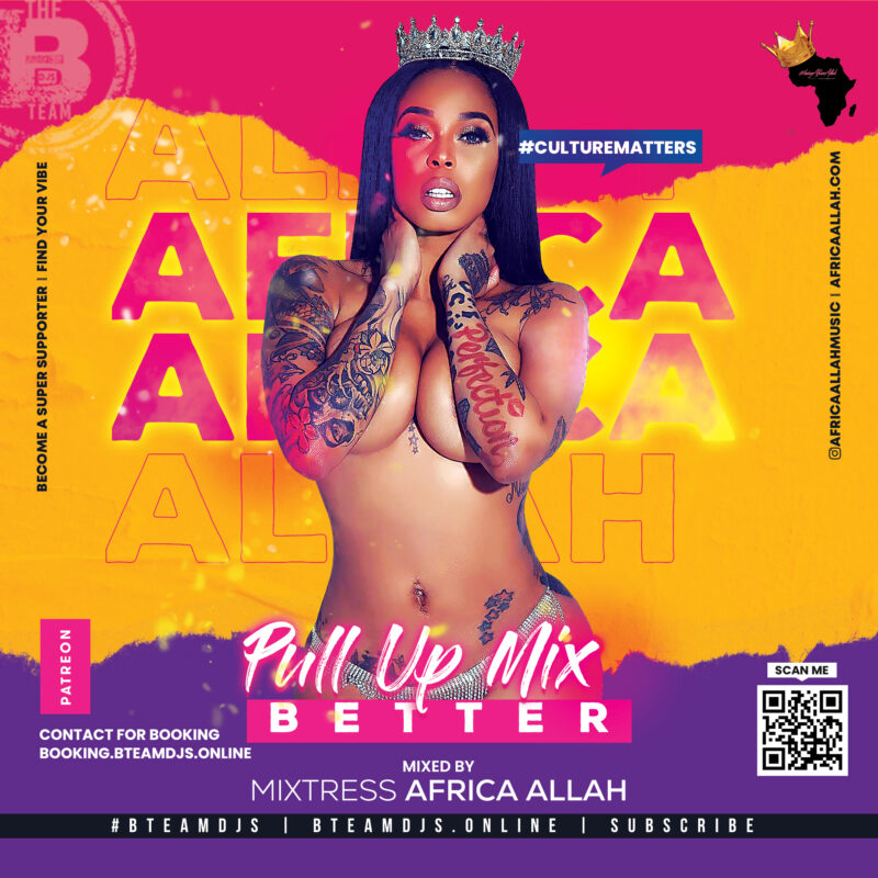 Better Pull Up Mix by Mixtress Africa Allah of the #BTeamDJs Urban & Caribbean