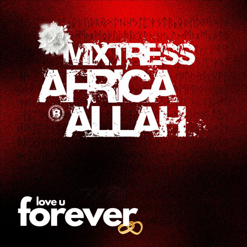 Love U Forever a love note to my husband, DJ Tril mixed by Mixtress Africa Allah of the #BTeamDJs
